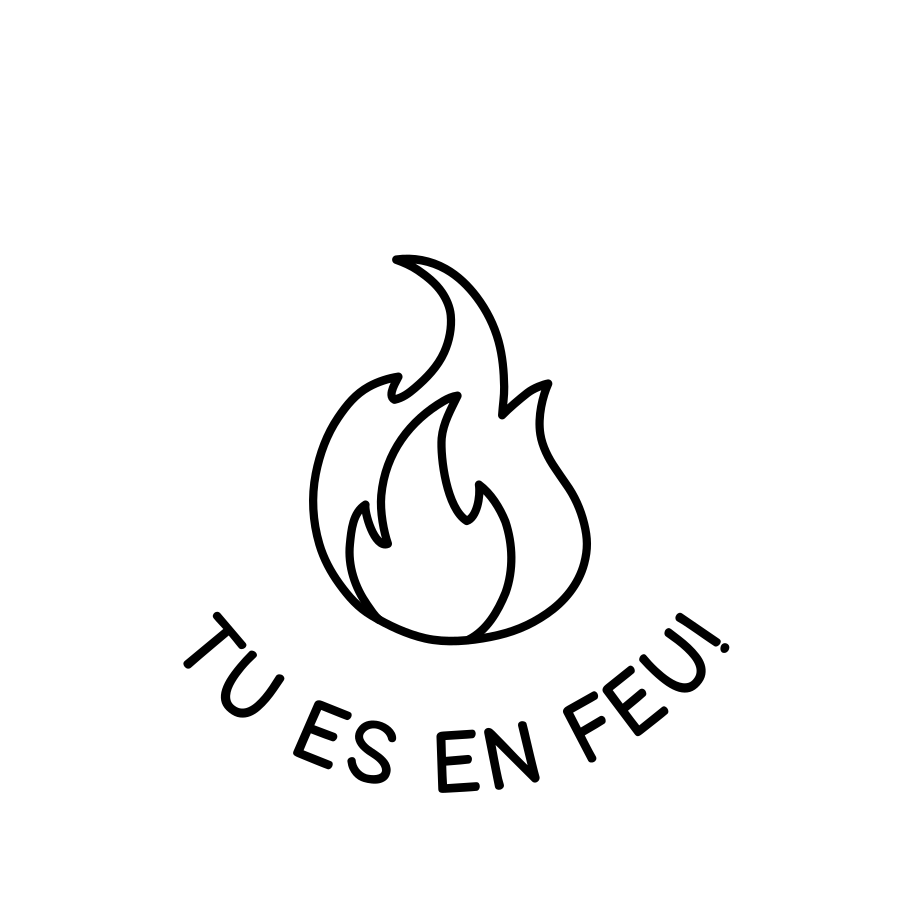 TU ES EN FEU!