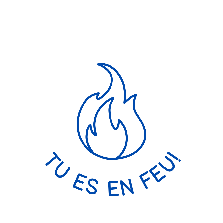TU ES EN FEU!