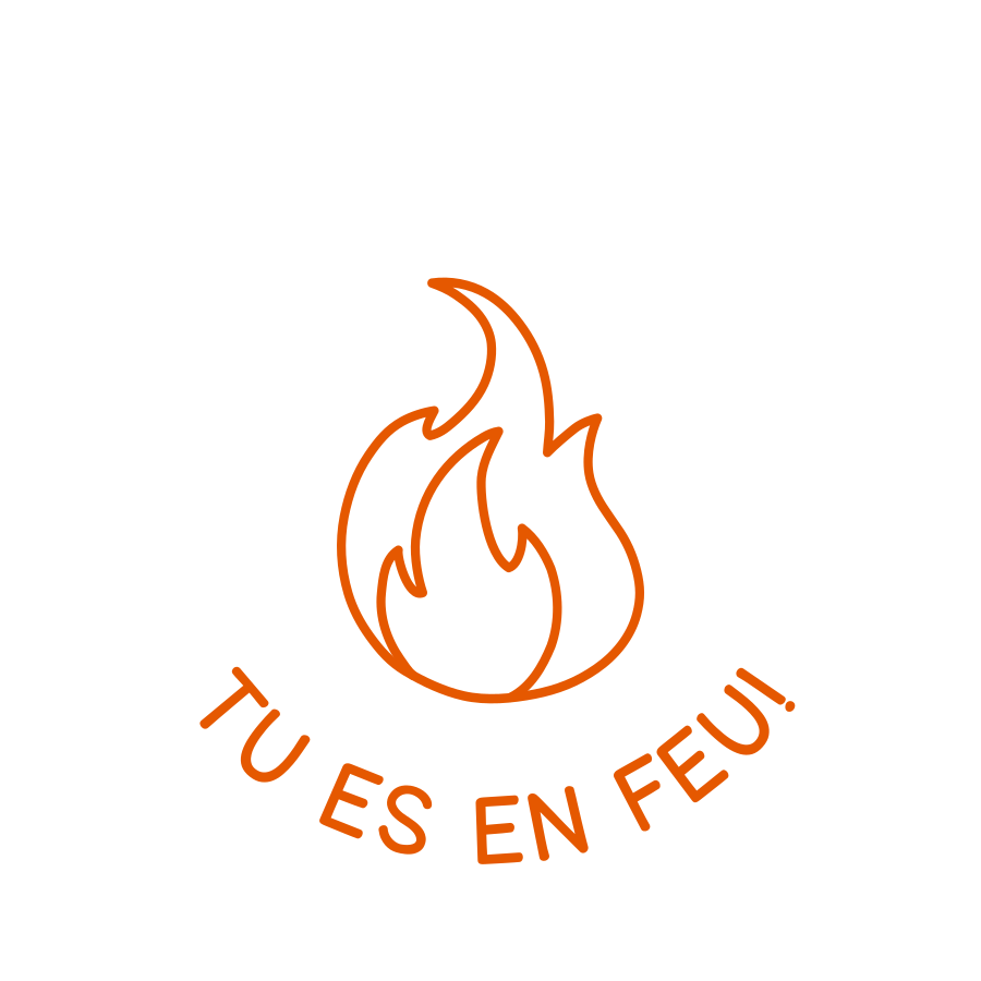 TU ES EN FEU!