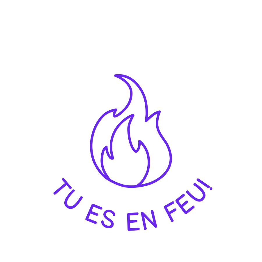 TU ES EN FEU!