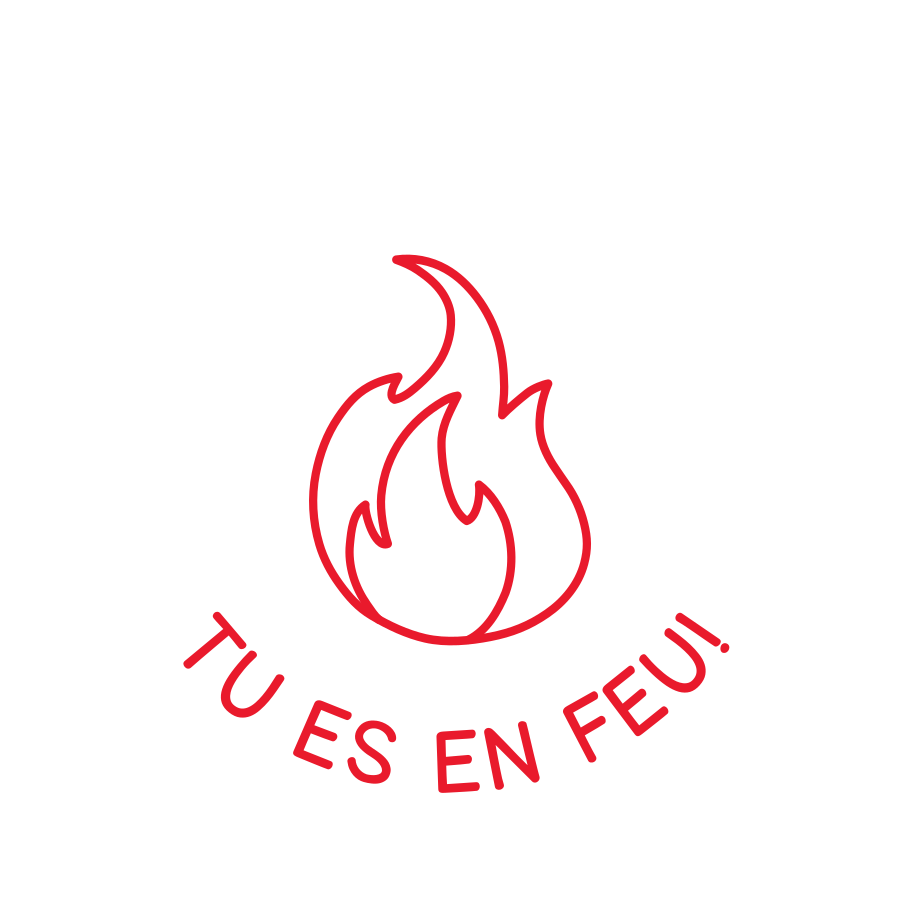 TU ES EN FEU!
