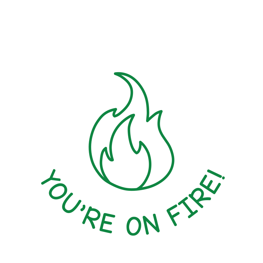 YOU'RE ON FIRE!