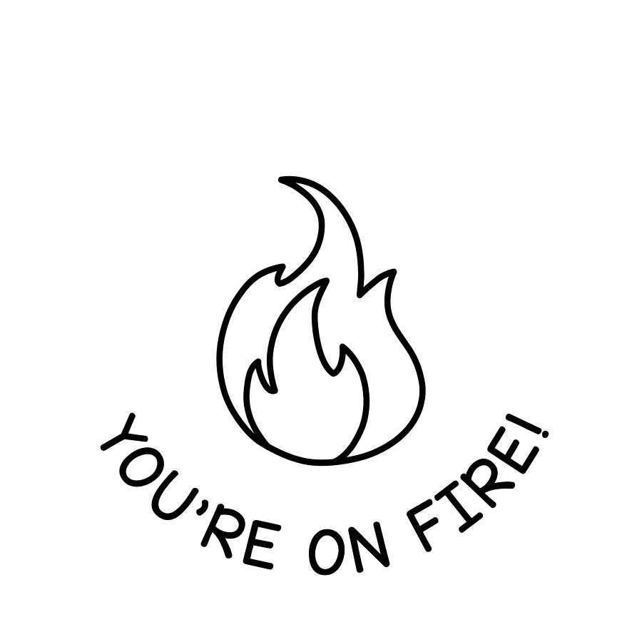 YOU'RE ON FIRE!