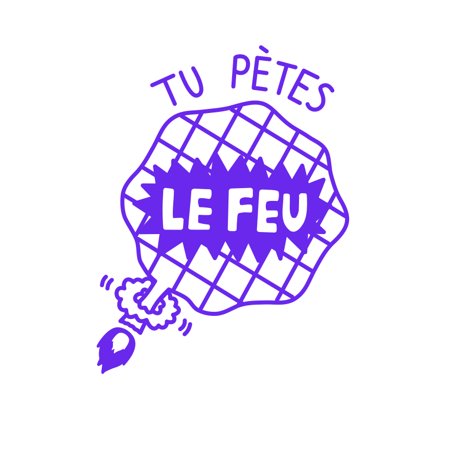 Tu pètes le feu!