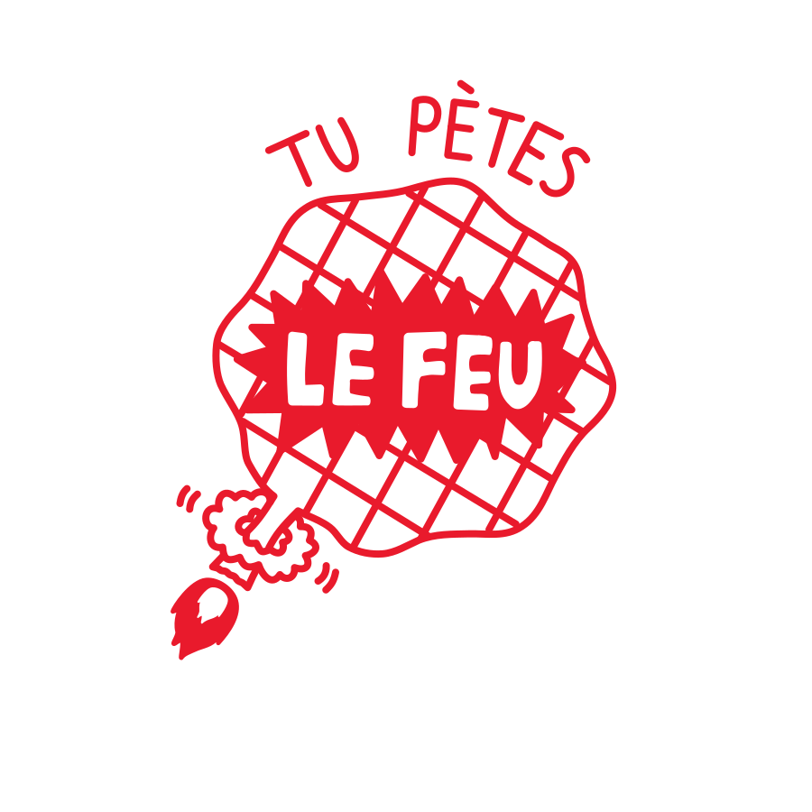 Tu pètes le feu!