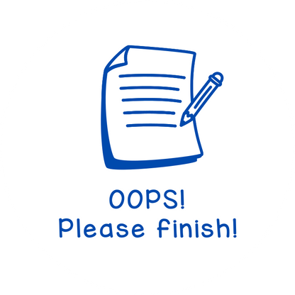 Oops! Please finish!