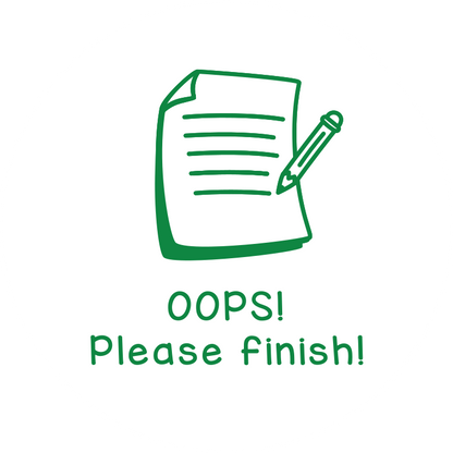 Oops! Please finish!