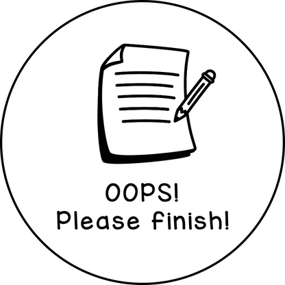 Oops! Please finish!