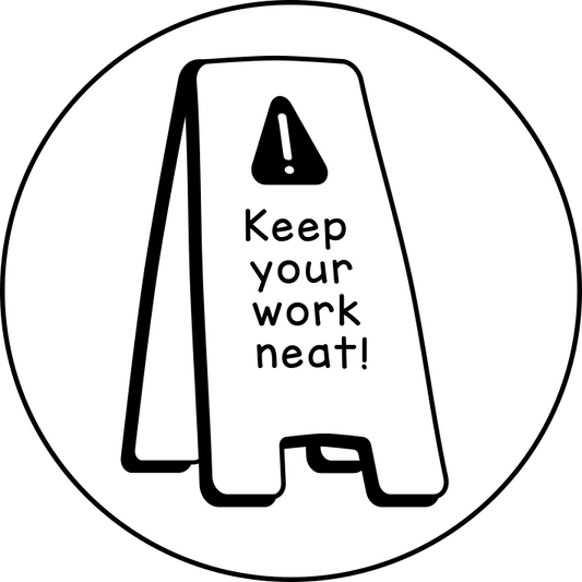 Keep your work neat!