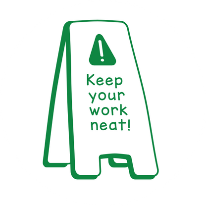 Keep your work neat!