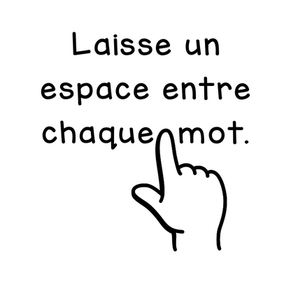 Laisse un espace entre chaque mot