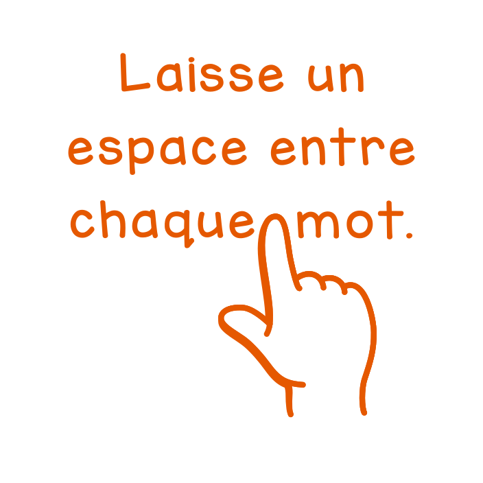 Laisse un espace entre chaque mot