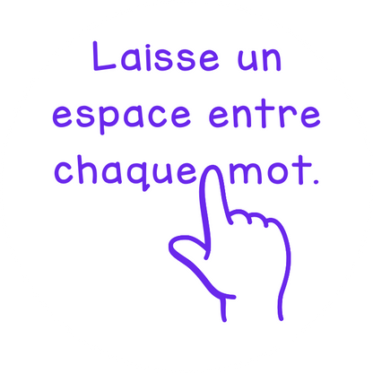 Laisse un espace entre chaque mot