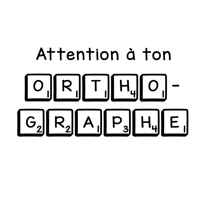 Attention à ton orthographe