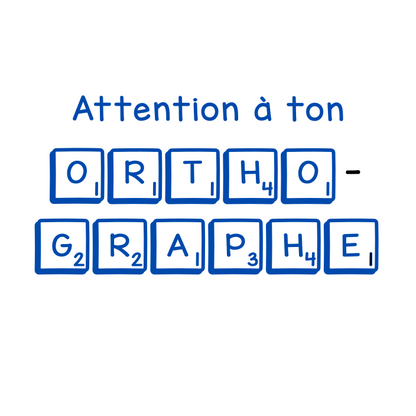 Attention à ton orthographe