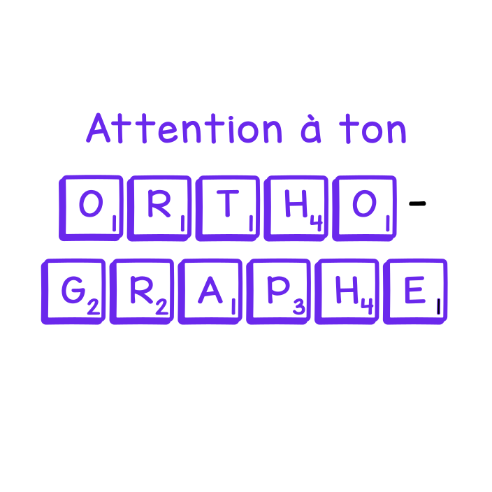 Attention à ton orthographe