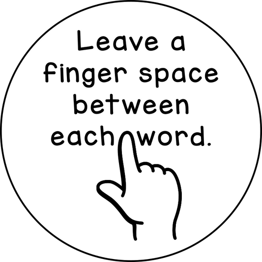 Leave a finger space between each word