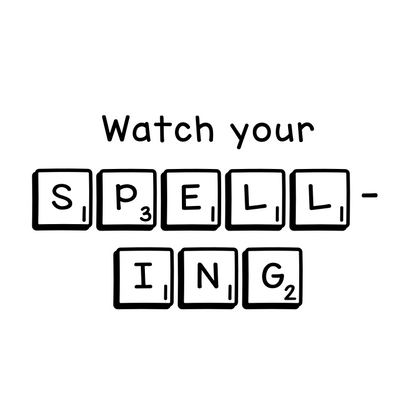 Watch your spelling