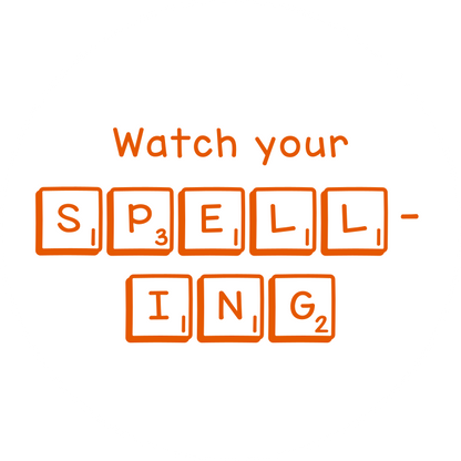 Watch your spelling