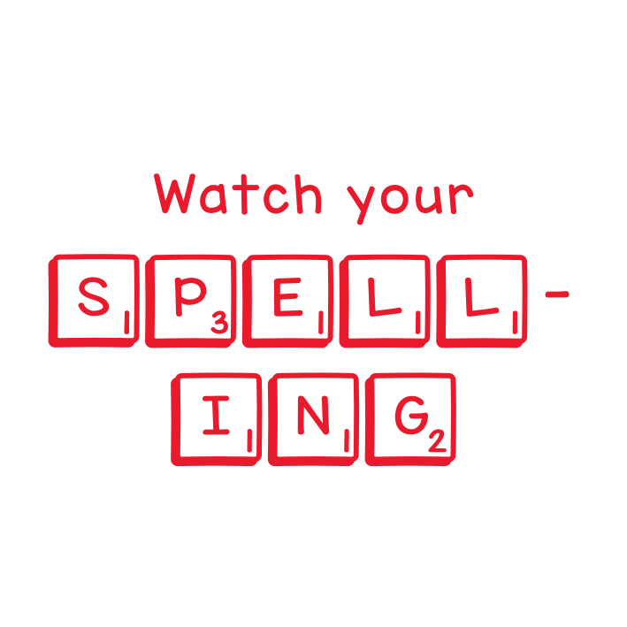 Watch your spelling