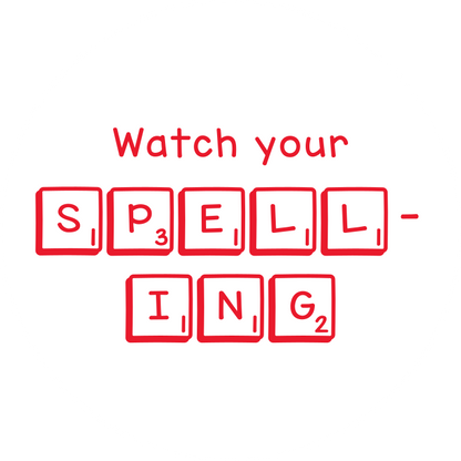 Watch your spelling