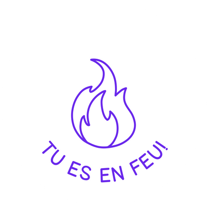 TU ES EN FEU!