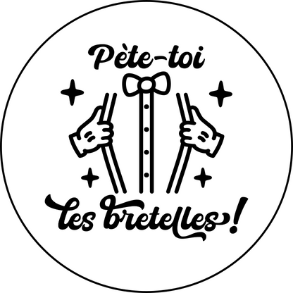 Pète-toi les bretelles!