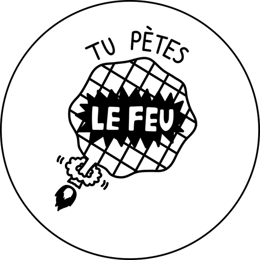 Tu pètes le feu!